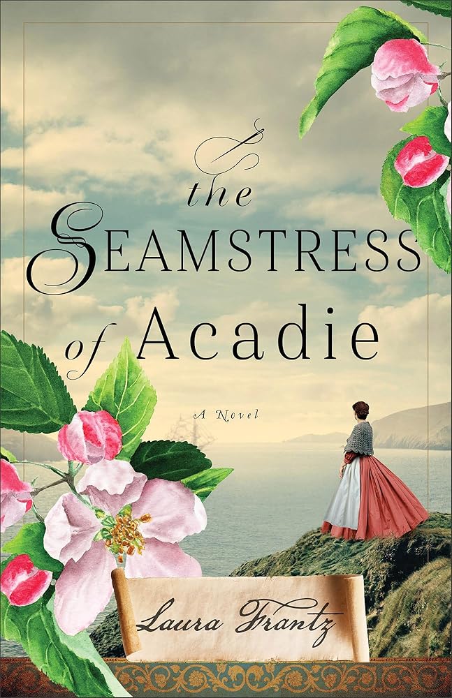 The Seamstress of Acadie: (A Historical Romance Novel of Fleeing War and New Beginnings Set in 1750's Canada) cover image