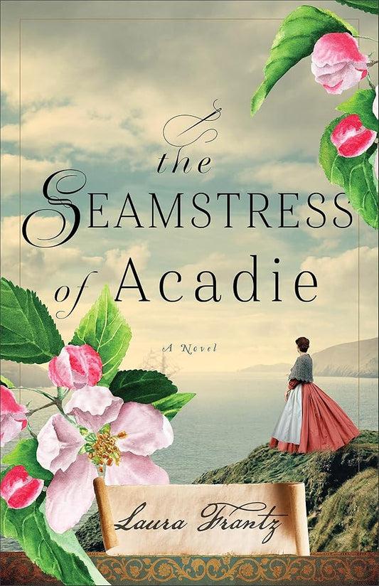 The Seamstress of Acadie: (A Historical Romance Novel of Fleeing War and New Beginnings Set in 1750's Canada) cover image